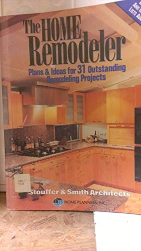 Imagen de archivo de The Home Remodeler : Plans and Ideas for Thirty-One Outstanding Remodeling Projects a la venta por Better World Books