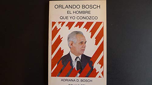 9780918901606: Orlando Bosch El hombre que Yo Conozco