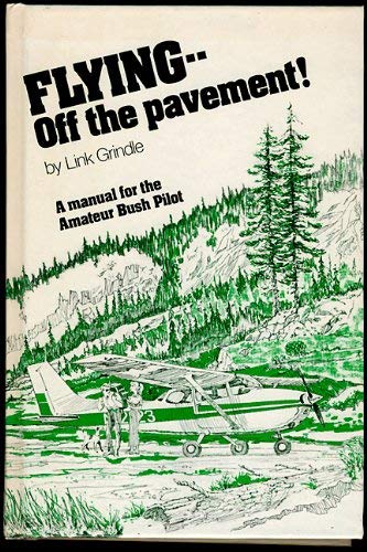 Flying--Off the Pavement! : A Manual for the Amateur Bush Pilot