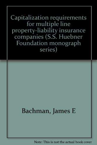 9780918930064: Capitalization requirements for multiple line property-liability insurance companies (S.S. Huebner Foundation monograph series)