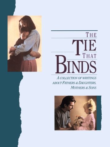 Stock image for The Tie That Binds: A Collection of Writings About Fathers & Daughters, Mothers & Sons for sale by SecondSale