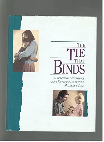 Stock image for The Tie That Binds: A Collection of Writings About Fathers & Daughters, Mothers & Sons for sale by Half Price Books Inc.