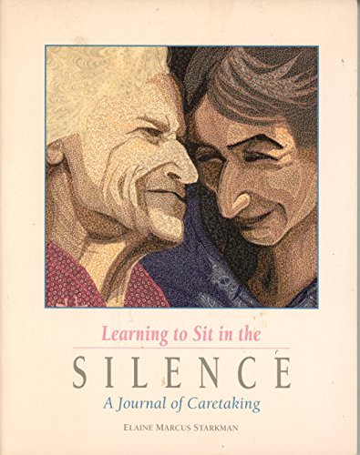 Beispielbild fr Learning to Sit in the Silence : A Journal of Caretaking zum Verkauf von Better World Books