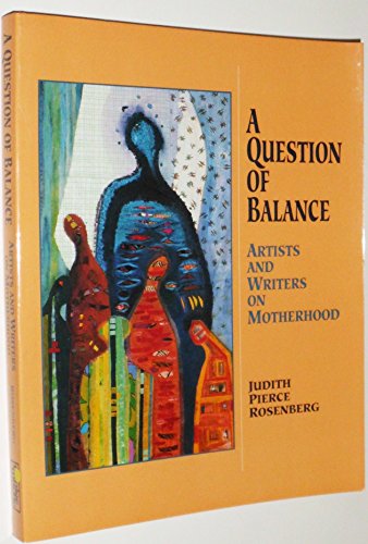 Stock image for A Question of Balance : Artists and Writers on Motherhood for sale by Better World Books