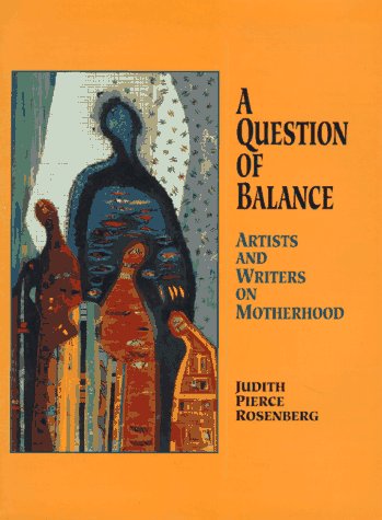 Beispielbild fr A Question of Balance: Artists and Writers on Motherhood zum Verkauf von St Vincent de Paul of Lane County