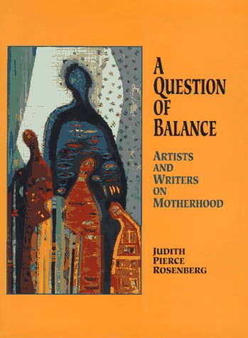 Imagen de archivo de A Question of Balance: Artists and Writers on Motherhood a la venta por St Vincent de Paul of Lane County