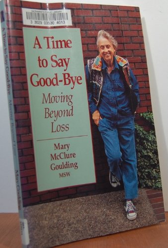 Imagen de archivo de A Time to Say Good-Bye : Moving Beyond Loss a la venta por Better World Books