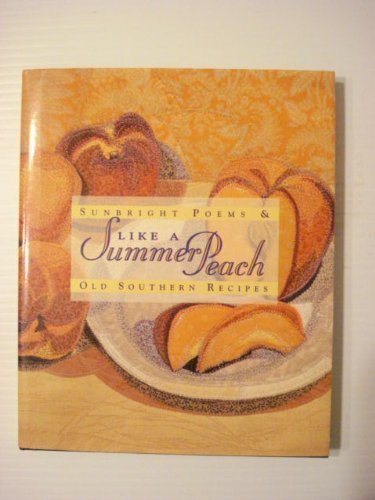 Stock image for Like a Summer Peach: Sunbright Poems & Old Southern Recipes for sale by Wonder Book