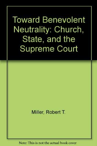 Toward Benevolent Neutrality: Church, State, and the Supreme Court (9780918954565) by Miller, Robert T. & Flowers, Ronald B.
