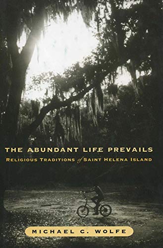 Imagen de archivo de The Abundant Life Prevails : Religious Traditions on Saint Helena Island a la venta por Better World Books