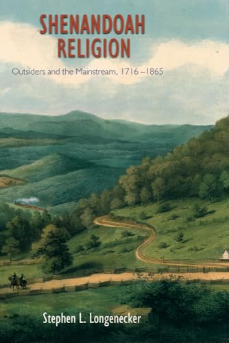 Shenandoah Religion: Outsiders and the Mainstream, 1716-1865 (9780918954831) by Longenecker, Stephen L.