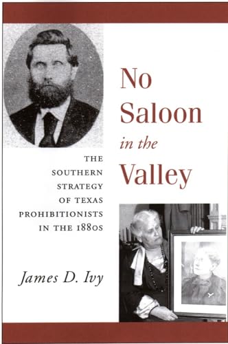 No Saloon in the Valley: The Southern Strategy of Texas Prohibitionists in the 1880s