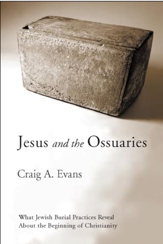 Jesus and the Ossuaries: What Jewish Burial Practices Reveal about the Beginning of Christianity (9780918954886) by Evans, Craig A.