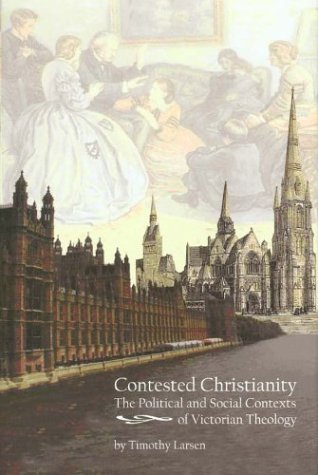 Imagen de archivo de Contested Christianity: The Political and Social Contexts of Victorian Theology a la venta por Book Bear