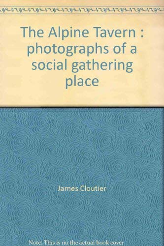 9780918966018: The Alpine Tavern : photographs of a social gathering place by James Cloutier