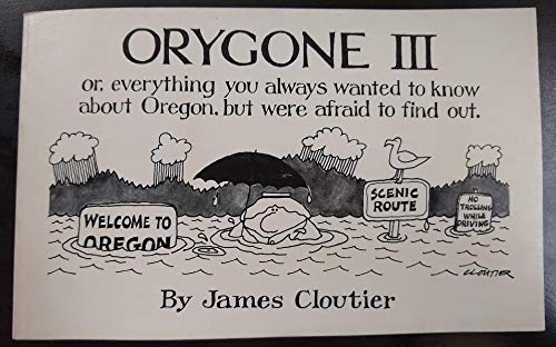 Beispielbild fr Orygone III: Or, Everything you always wanted to know about Oregon, but were afraid to find out zum Verkauf von HPB-Ruby