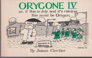 Beispielbild fr Orygone IV*: Or, If this is July and it's raining, this must be Oregon (*Oregone I and II are out of print which is to say they never were in) zum Verkauf von HPB-Movies