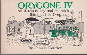 Imagen de archivo de Orygone IV*: Or, If this is July and it's raining, this must be Oregon (*Oregone I and II are out of print which is to say they never were in) a la venta por HPB-Movies