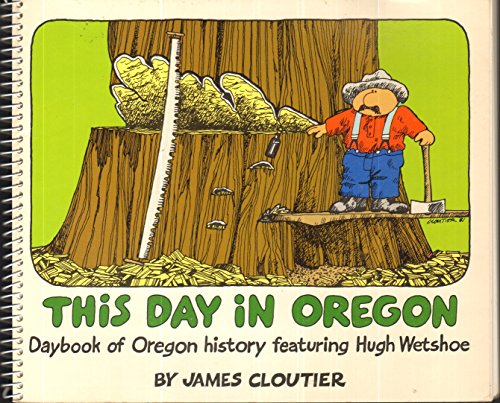 Imagen de archivo de This Day in Oregon: Daybook of Oregon History featuring Hugh Wetshoe a la venta por Smith Family Bookstore Downtown