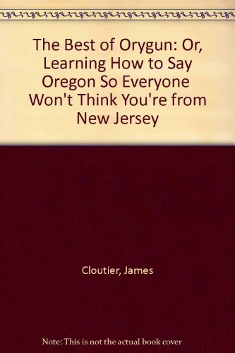 Beispielbild fr The Best of Orygun: Or, Learning How to Say Oregon So Everyone Won't Think You're from New Jersey zum Verkauf von ThriftBooks-Atlanta