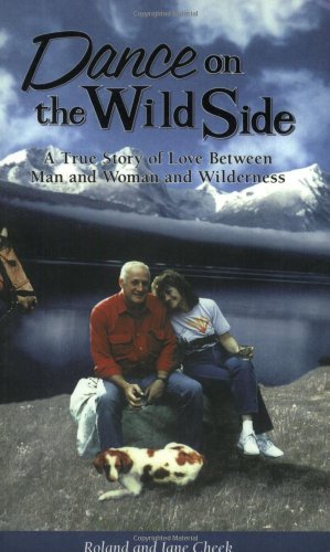 Stock image for Dance on the Wild Side: A True Story of Love Between Man and Woman and Wilderness for sale by SecondSale