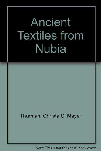 Ancient Textiles from Nubia: Meroitic, X-Group, and Christian Fabrics from Ballana and Qustul (9780918986252) by Christa C. Mayer Thurman; Bruce Williams