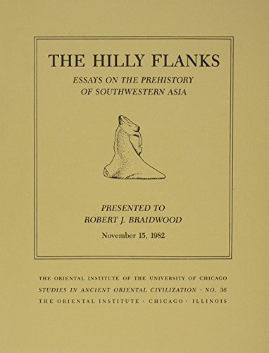 Stock image for The Hilly Flanks: Essays on the Prehistory of Southwestern Asia, presented to Robert J.Braidwood, November 15, 1982 for sale by N. Fagin Books