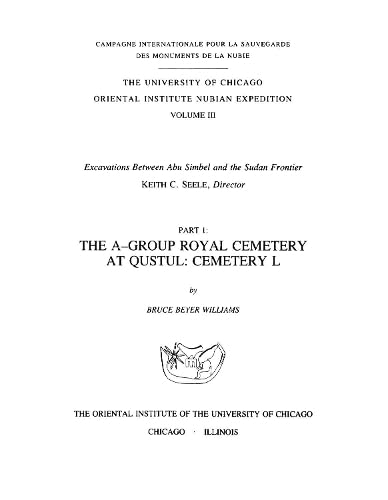 9780918986467: Excavations Between Abu Simbel and the Sudan Frontier, Part 1: The A-Group Royal Cemetery at Qustul, Cemetery L (Oriental Institute Nubian Expedition)