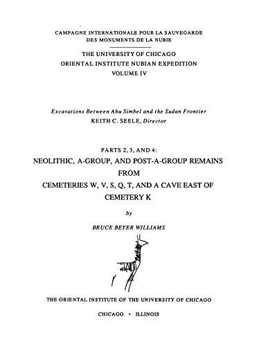 9780918986542: Excavations Between Abu Simbel and the Sudan Frontier, Parts 2, 3, and 4: Neolithic, A-Group, and Post A-Group Remains from Cemeteries W, V, S, Q, T, ... K (Oriental Institute Nubian Expedition)