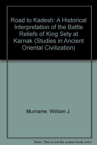 Imagen de archivo de The Road to Kadesh: A Historical Interpretation of the Battle Reliefs of King Sety I at Karnak (Studies in Ancient Oriental Civilization) a la venta por HPB-Red