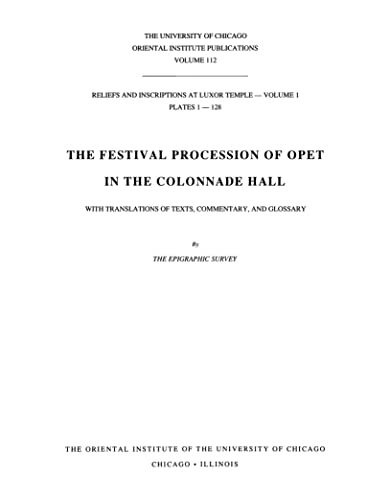 Reliefs and Inscriptions at Luxor Temple, Volume 1: The Festival Procession of Opet in the Colonn...