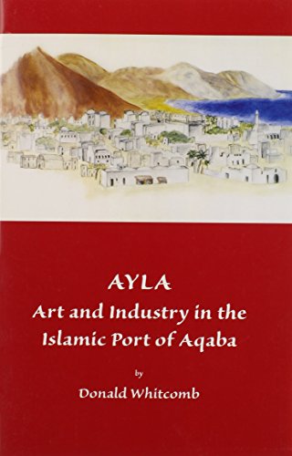 Imagen de archivo de Ayla Art and Industry in the Islamic Port of Aqaba : Art & Industry in the Islamic Port of Aqaba a la venta por GreatBookPrices