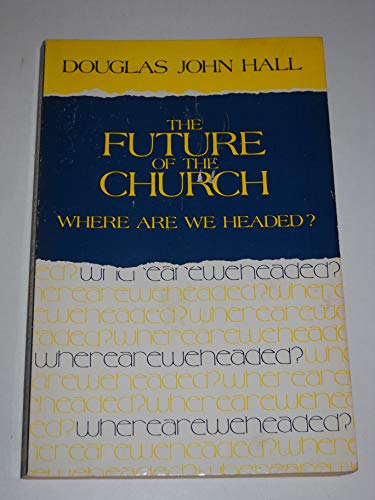 Stock image for The Future of the Church, Where Are We Headed? for sale by Hippo Books