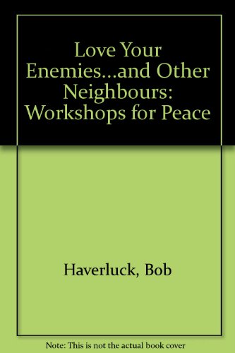 9780919000650: Love Your Enemies...and Other Neighbours: Workshops for Peace