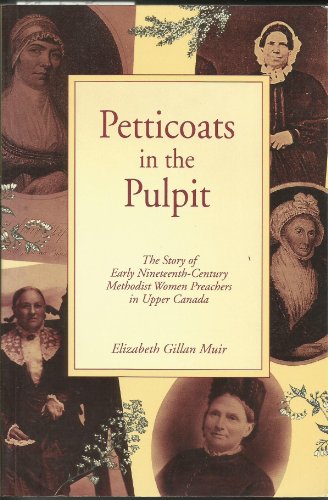 Beispielbild fr Petticoats in the Pulpit: The Story of Early Nineteenth Century Methodist Women Preachers in Upper Canada zum Verkauf von ThriftBooks-Dallas