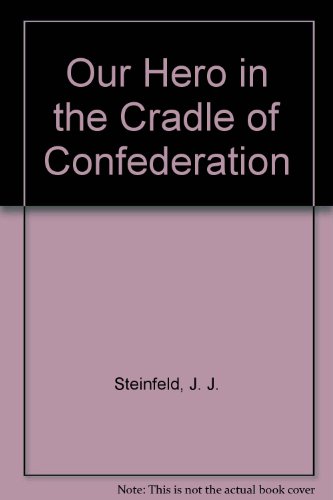 Our Hero in the Cradle of Confederation (9780919001374) by Steinfeld, J. J.