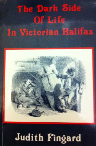 The Dark Side of Life in Victorian Halifax (9780919001589) by Fingard, Judith