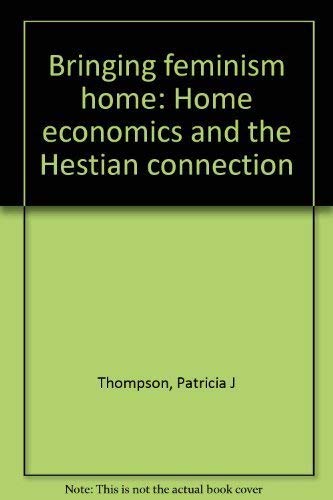 Bringing feminism home: Home economics and the Hestian connection (9780919013179) by Thompson, Patricia J