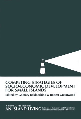 Beispielbild fr Competing Strategies of Socio-Economic Development for Small Islands Baldacchino, Godfrey and Greenwood, Robert zum Verkauf von Aragon Books Canada