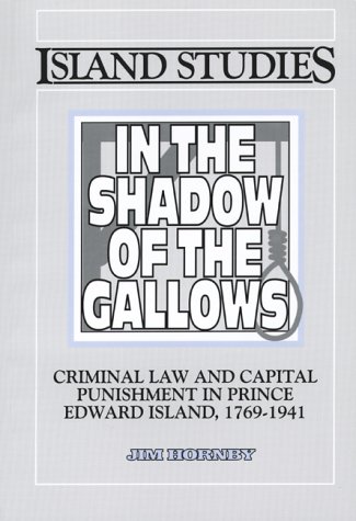 9780919013308: In the Shadow of the Gallows: Criminal Law and Capital Punishment in Prince Edward Island, 1769-1941