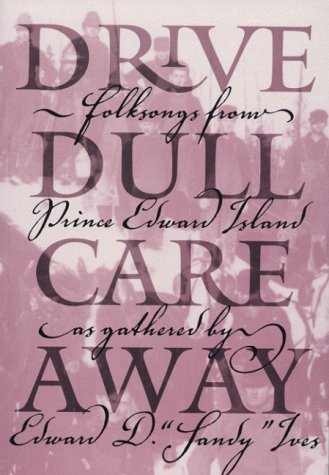 9780919013346: Drive Dull Care Away: Folksongs from Prince Edward Island