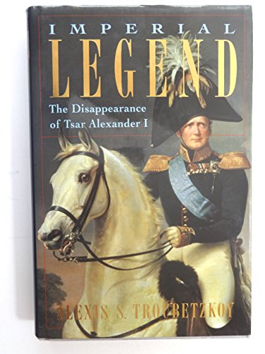 Stock image for Imperial Legend : The Mysterious Disappearance of Tsar Alexander I for sale by Better World Books: West