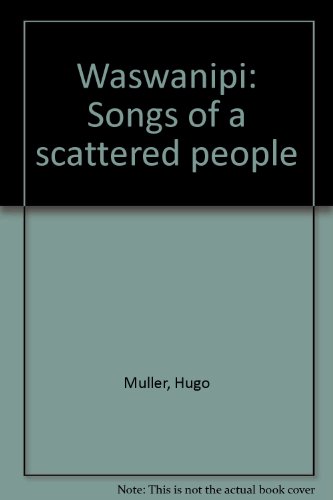 Beispielbild fr Waswanipi; Songs of a Scattered People zum Verkauf von Spafford Books (ABAC / ILAB)