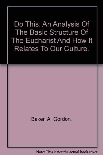 Beispielbild fr Do This - an Analysis of the Basic Structure of the Eucharist and How it Relates to Our Culture zum Verkauf von RareNonFiction, IOBA