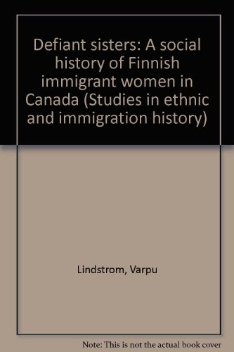 Defiant Sisters: A Social History of Finnish Immigrant Women in Canada