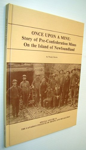 Once upon a Mine : Story of Pre-Confederation Mines on the Island of Newfoundland