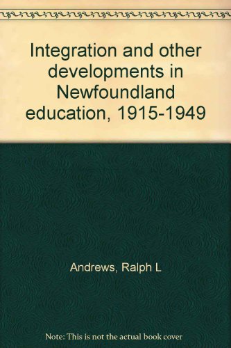 Stock image for Integration and Other Developments in Newfoundland Education, 1915-1949 for sale by B-Line Books