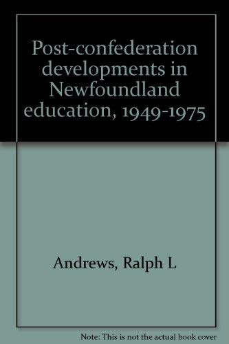 Stock image for Post-Confederation Developments in Newfoundland Education, 1949-1975 for sale by B-Line Books