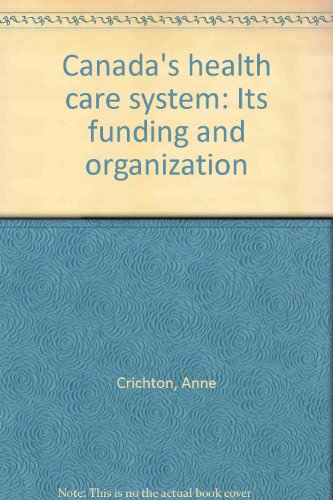 Canada's health care system: Its funding and organization (9780919100916) by Crichton, Anne