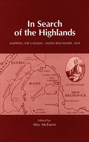 Stock image for In Search of the Highlands: Mapping the Canada-Maine Boundary 1839 for sale by UHR Books